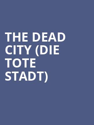 The Dead City (Die tote Stadt) at London Coliseum
